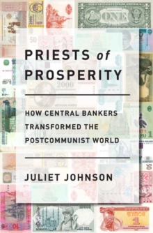 Priests of Prosperity : How Central Bankers Transformed the Postcommunist World