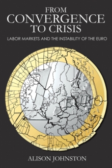 From Convergence to Crisis : Labor Markets and the Instability of the Euro