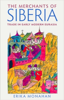 The Merchants of Siberia : Trade in Early Modern Eurasia