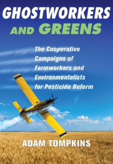 Ghostworkers and Greens : The Cooperative Campaigns of Farmworkers and Environmentalists for Pesticide Reform