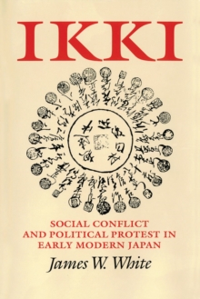 Ikki : Social Conflict and Political Protest in Early Modern Japan