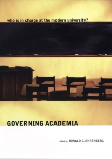 Governing Academia : Who is in Charge at the Modern University?