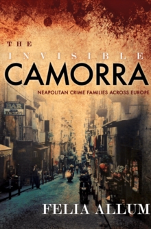 The Invisible Camorra : Neapolitan Crime Families across Europe