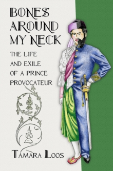 Bones around My Neck : The Life and Exile of a Prince Provocateur