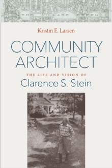 Community Architect : The Life and Vision of Clarence S. Stein