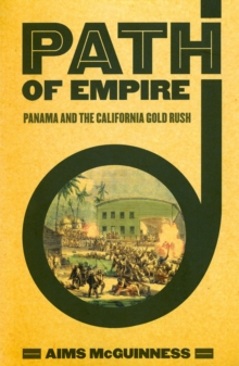 The Path of Empire : Panama and the California Gold Rush