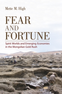 Fear and Fortune : Spirit Worlds and Emerging Economies in the Mongolian Gold Rush