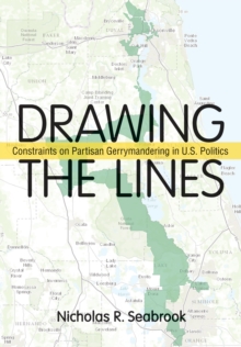 Drawing the Lines : Constraints on Partisan Gerrymandering in U.S. Politics