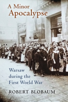 A Minor Apocalypse : Warsaw during the First World War