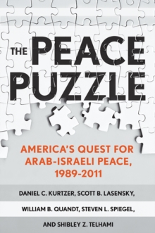 The Peace Puzzle : America's Quest for Arab-Israeli Peace, 19892011