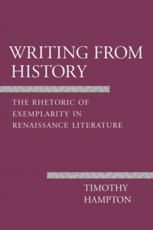 Writing from History : The Rhetoric of Exemplarity in Renaissance Literature