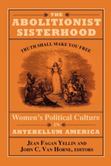 The Abolitionist Sisterhood : Women's Political Culture in Antebellum America