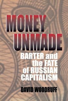 Money Unmade : Barter and the Fate of Russian Capitalism