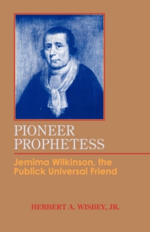 Pioneer Prophetess : Jemima Wilkinson, the Publick Universal Friend