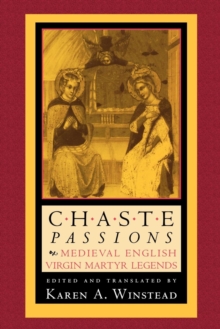 Chaste Passions : Medieval English Virgin Martyr Legends