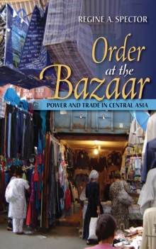 Order at the Bazaar : Power and Trade in Central Asia