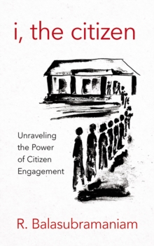 I, the Citizen : Unraveling the Power of Citizen Engagement