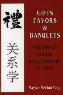 The Gifts, Favors, and Banquets : The Art of Social Relationships in China