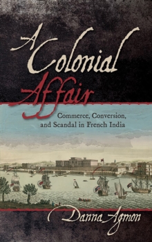 A Colonial Affair : Commerce, Conversion, and Scandal in French India