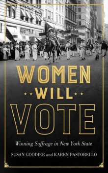 Women Will Vote : Winning Suffrage in New York State