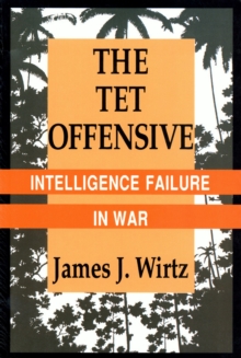 Tet Offensive : Intelligence Failure in War