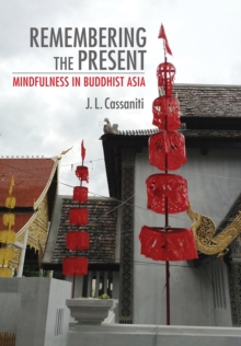 Remembering the Present : Mindfulness in Buddhist Asia