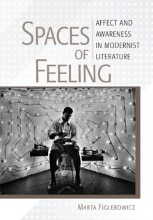 Spaces of Feeling : Affect and Awareness in Modernist Literature