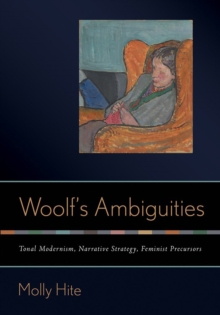 Woolf's Ambiguities : Tonal Modernism, Narrative Strategy, Feminist Precursors