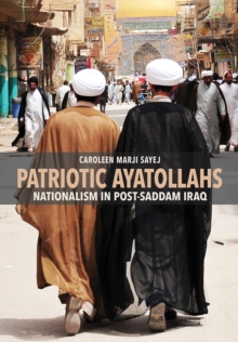 Patriotic Ayatollahs : Nationalism in Post-Saddam Iraq