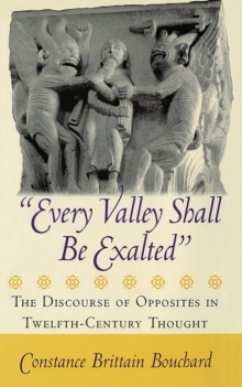 "Every Valley Shall Be Exalted" : The Discourse of Opposites in Twelfth-Century Thought