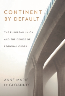 Continent by Default : The European Union and the Demise of Regional Order