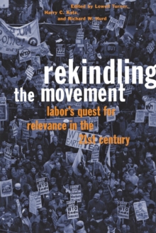 Rekindling the Movement : Labor's Quest for Relevance in the 21st Century