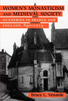 Women's Monasticism and Medieval Society : Nunneries in France and England, 890-1215