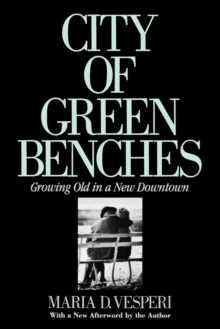 The City of Green Benches : Growing Old in a New Downtown