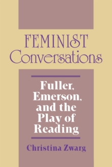 Feminist Conversations : Fuller, Emerson, and the Play of Reading