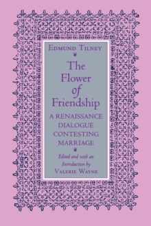 The Flower of Friendship : A Renaissance Dialogue Contesting Marriage