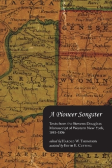 A Pioneer Songster : Texts from the Stevens-Douglass Manuscript of Western New York, 1841-1856