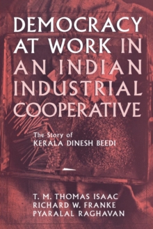 Democracy at Work in an Indian Industrial Cooperative : The Story of Kerala Dinesh Beedi