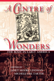 A Centre of Wonders : The Body in Early America