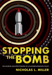 Stopping the Bomb : The Sources and Effectiveness of US Nonproliferation Policy