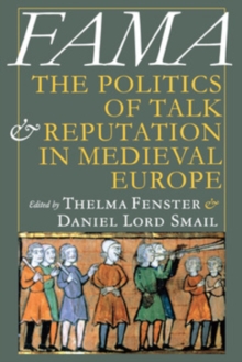 Fama : The Politics of Talk and Reputation in Medieval Europe