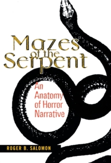 Mazes of the Serpent : An Anatomy of Horror Narrative