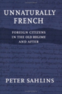 Unnaturally French : Foreign Citizens in the Old Regime and After