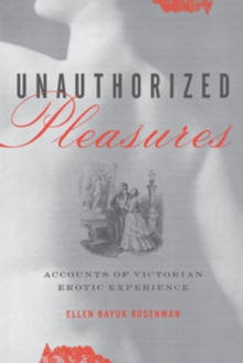 Unauthorized Pleasures : Accounts of Victorian Erotic Experience