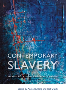 Contemporary Slavery : The Rhetoric of Global Human Rights Campaigns