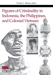 Figures of Criminality in Indonesia, the Philippines, and Colonial Vietnam