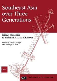 Southeast Asia over Three Generations : Essays Presented to Benedict R. O'G. Anderson