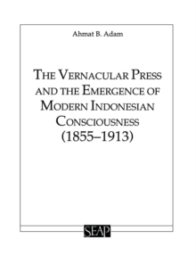 The Vernacular Press and the Emergence of Modern Indonesian Consciousness