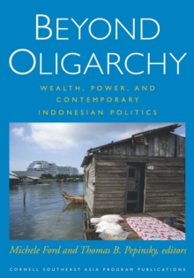 Beyond Oligarchy : Wealth, Power, and Contemporary Indonesian Politics