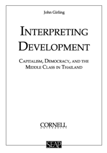 Interpreting Development : Capitalism, Democracy, and the Middle Class in Thailand